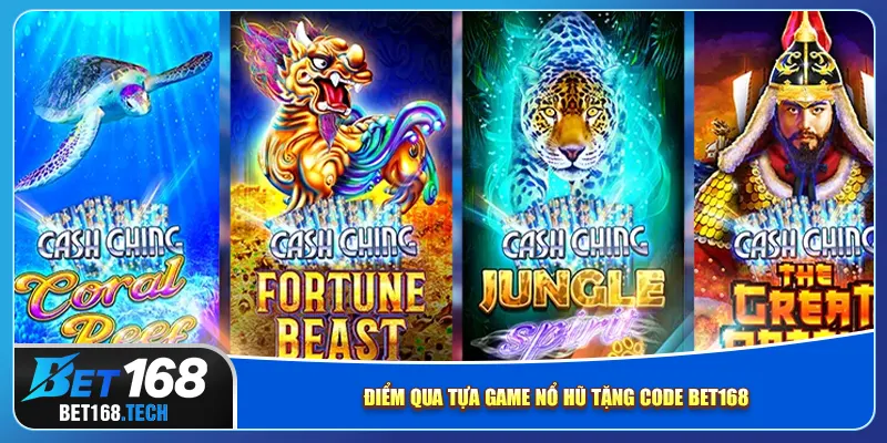 Điểm qua tựa game nổ hũ tặng code bet168