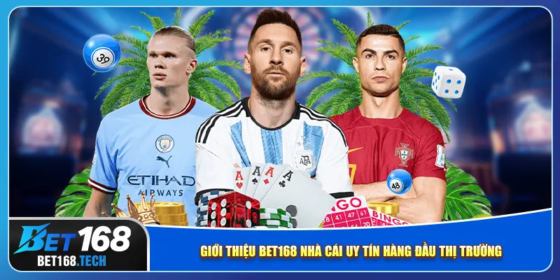 Giới thiệu bet168 nhà cái uy tín hàng đầu thị trường