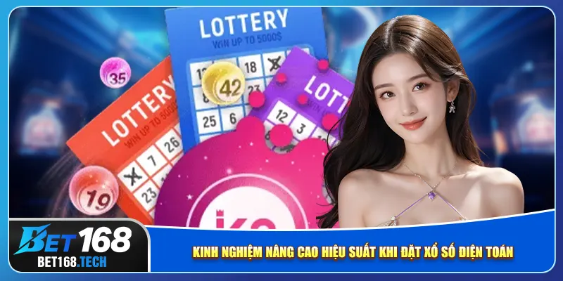 Kinh nghiệm nâng cao hiệu suất khi đặt xổ số điện toán