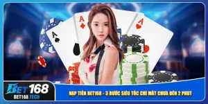 nap-tien-bet168-3-buoc-sieu-toc-chi-mat-chua-den-2-phut