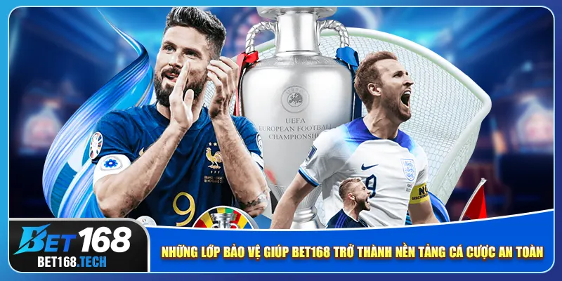 Những lớp bảo vệ giúp bet168 trở thành nền tảng cá cược an toàn