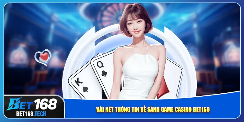 Vài nét thông tin về sảnh game casino bet168