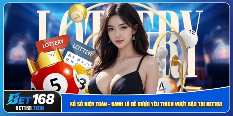 Xổ số điện toán - đánh lô đề được yêu thích vượt bậc tại bet168